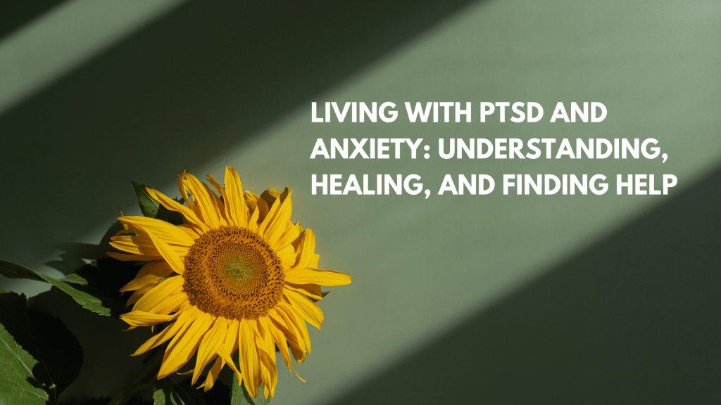 Living with PTSD and&nbsp;Anxiety